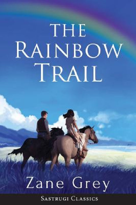 The Rainbow Trail (Annotated): A Romance by Zane Grey