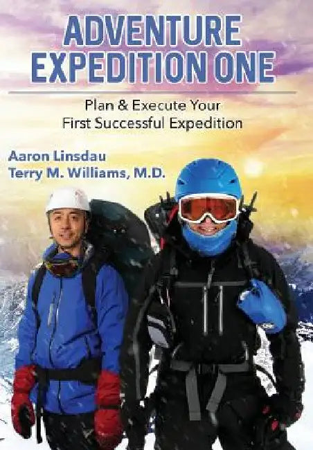 Adventure Expedition One: Plan & Execute Your First Successful Expedition by Aaron Linsdau