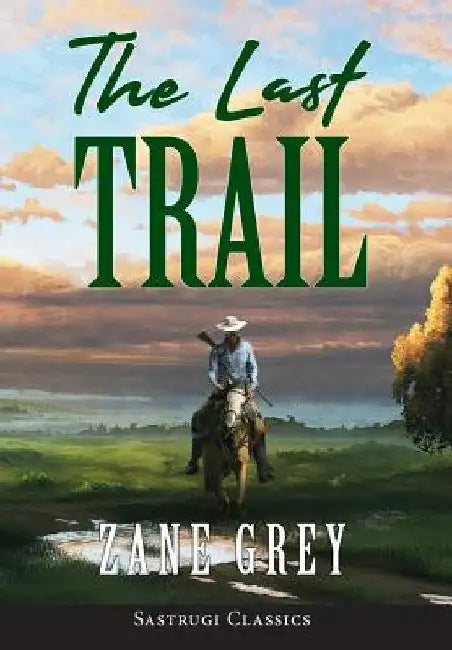 The Last Trail (ANNOTATED) by Zane Grey