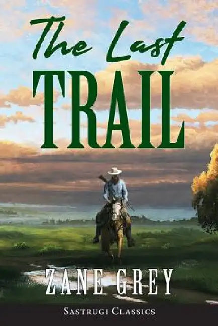 The Last Trail (ANNOTATED) by Zane Grey