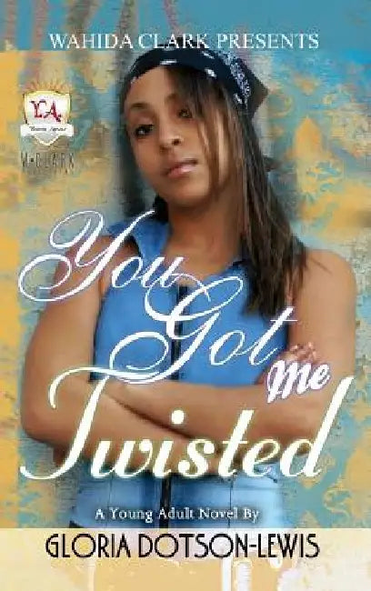 You Got Me Twisted by Gloria Dotson-Lewis