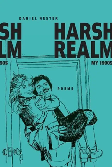 Harsh Realm: My 1990s by Daniel Nester