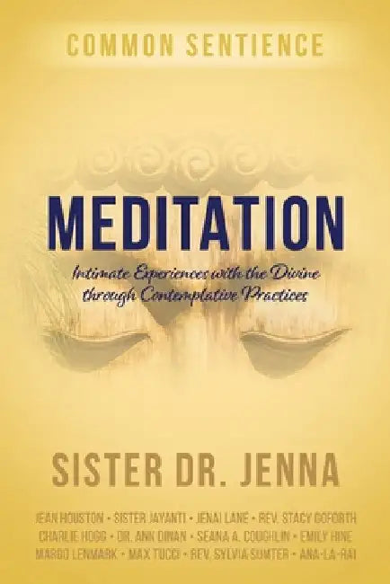 Meditation: Intimate Experiences with the Divine through Contemplative Practices by Sister Jenna