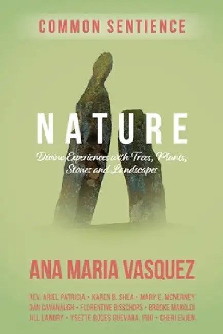 Nature: Divine Experiences with Trees, Plants, Stones and Landscapes by Ana Maria Vasquez
