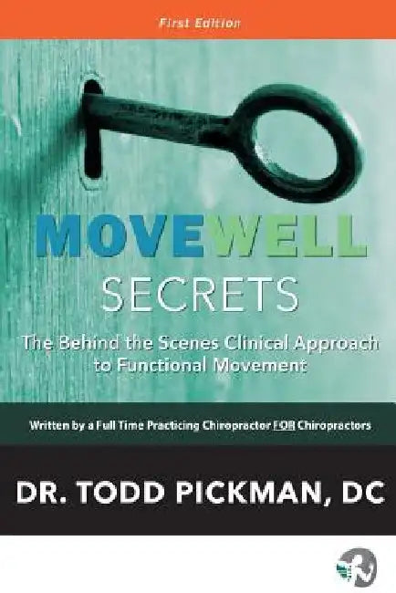 MoveWell Secrets: The Behind the Scenes Clinical Approach to Functional Movement by Todd Pickman DC
