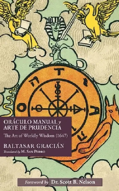 Oráculo Manual y Arte de Prudencia: The Art of Worldly Wisdom (1647) by Baltasar Gracián, M. San Pedro