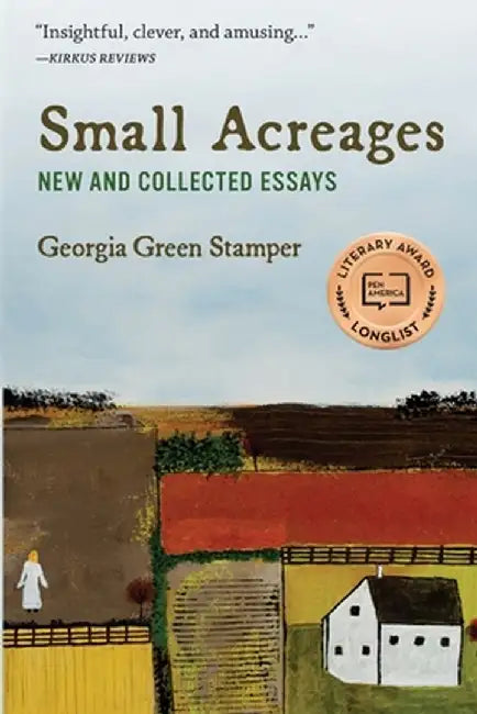 Small Acreages: New and Collected Essays by Georgia Green Stamper