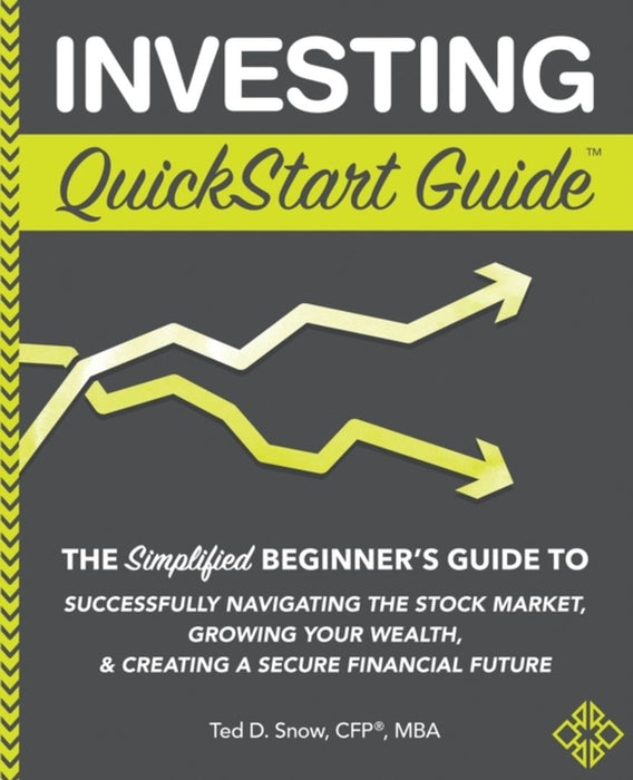Investing QuickStart Guide: The Simplified Beginner's Guide to Successfully Navigating the Stock Ma by Snow, Cfp(r) Mba