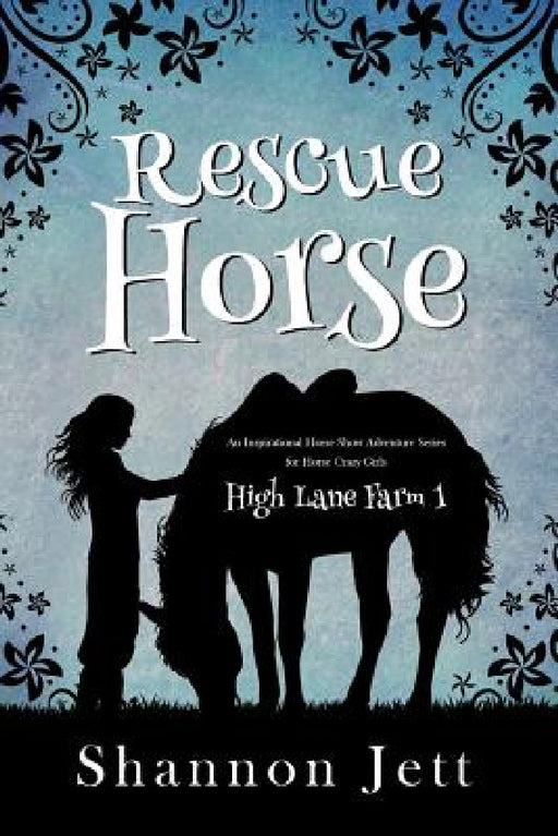 Rescue Horse: An Inspirational Horse Show Adventure Series for Horse Crazy Girls by Shannon Jett