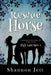 Rescue Horse: An Inspirational Horse Show Adventure Series for Horse Crazy Girls by Shannon Jett