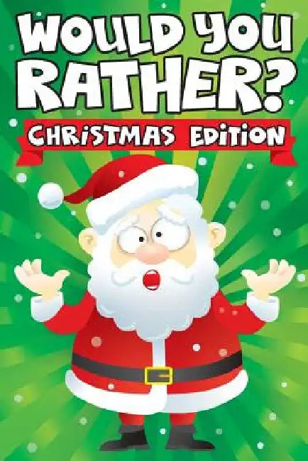 Would you Rather? Christmas Edition: A Fun Family Activity Book for Boys and Girls Ages 6, 7, 8, 9, 10, 11, & 12 Years Old - Stocking Stuffers for Kid by Big Dreams Art Supplies