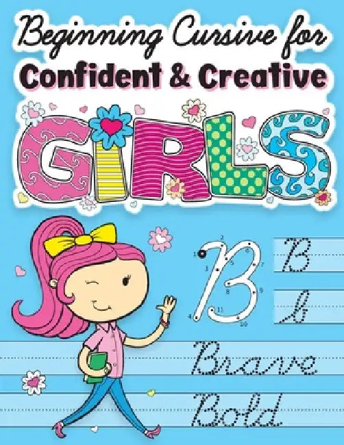 Beginning Cursive for Confident & Creative Girls: Cursive Handwriting Workbook for Kids & Beginners to Cursive Writing Practice by Big Dreams Art Supplies