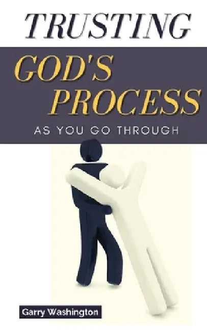 Trusting God's Process As You Go Through by Garry Washington