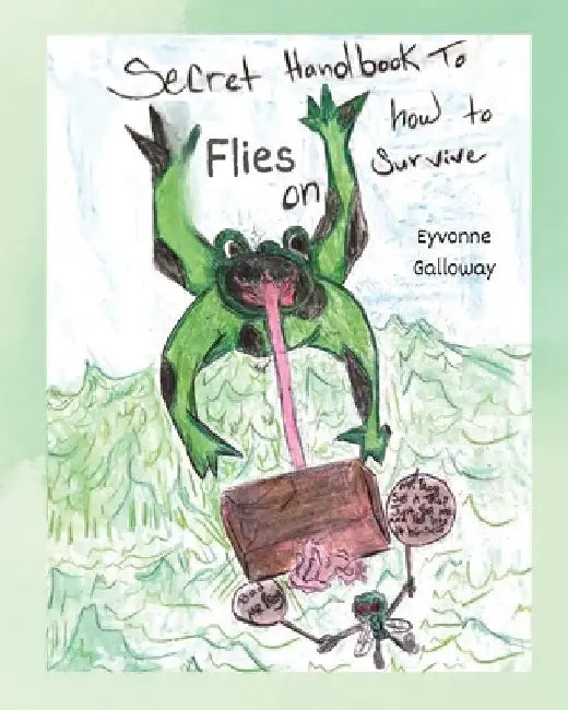 Secret Handbook to Flies on How To Survive by Galloway, Eyvonne