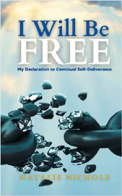 I Will Be Free: My Declaration to Continual Self-Deliverance by Nichole, Natalie