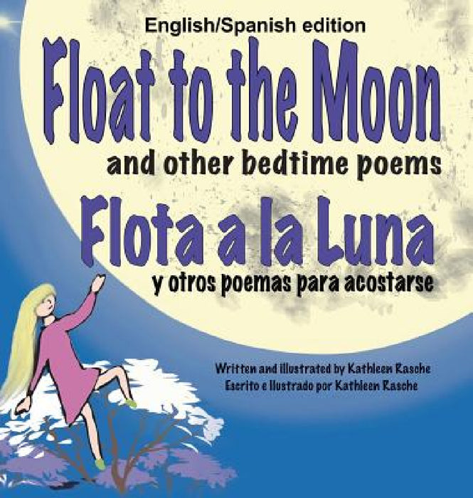 Float to the Moon and other bedtime poems - English/Spanish edition by Kathleen Rasche