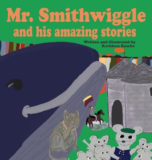 Mr. Smithwiggle and his amazing stories by Kathleen Rasche