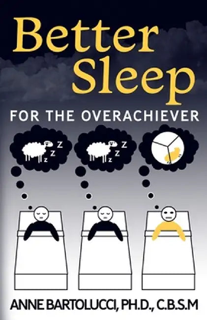Better Sleep for the Overachiever by Anne Bartolucci