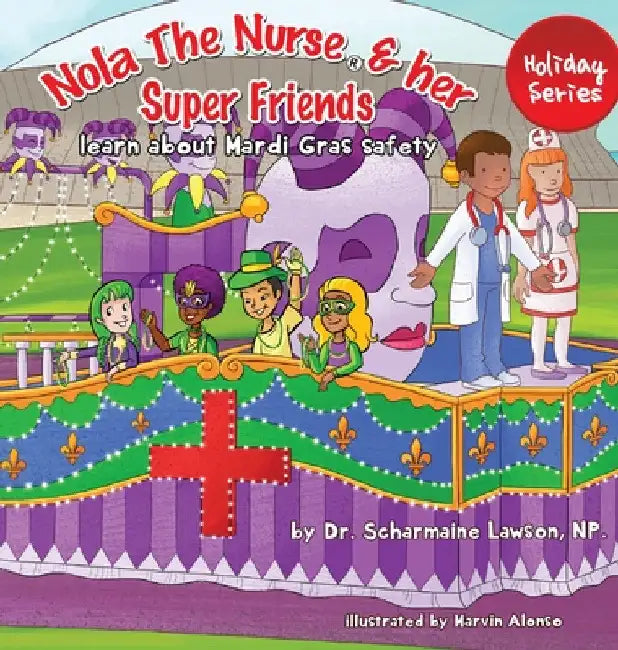 Nola The Nurse and her Super friends: Learn about Mardi Gras Safety by Scharmaine Lawson