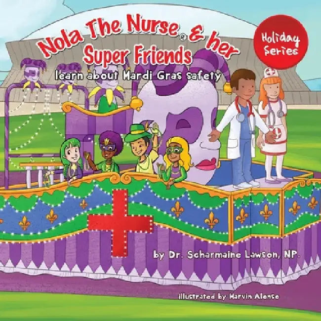 Nola The Nurse and her Super friends: Learn about Mardi Gras Safety by Scharmaine Lawson