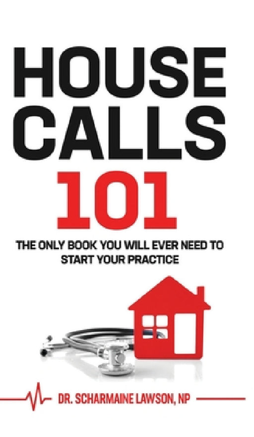 Housecalls 101: The only book you will need to start your practice by Scharmaine Lawson