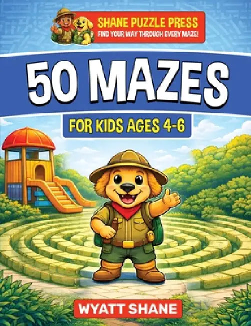 50 Mazes for kids 4-6: A Screen-Free Maze Activity Book That Builds Focus, Confidence, and Problem-Solving Skills by Wyatt Shane, Shane Puzzle Press