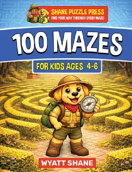 100 Mazes for kids 4-6: A Screen-Free Maze Activity Book That Builds Focus, Confidence, and Problem-Solving Skills by Wyatt Shane
