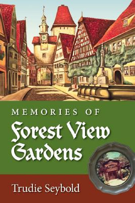 Memories of Forest View Gardens by Trudie Seybold