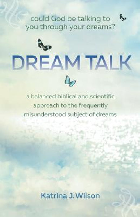 Dream Talk: Could God be Talking to You Through Your Dreams? by Katrina Wilson