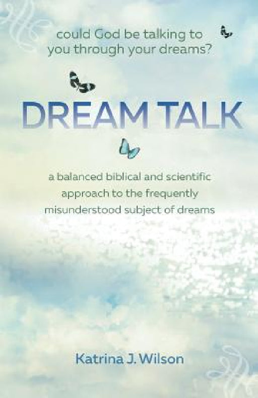 Dream Talk: Could God be Talking to You Through Your Dreams? by Katrina Wilson