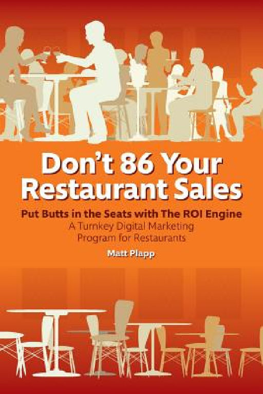 Don't 86 Your Restaurant Sales: A Turnkey Digital Marketing Program for Restaurants by Matt Plapp