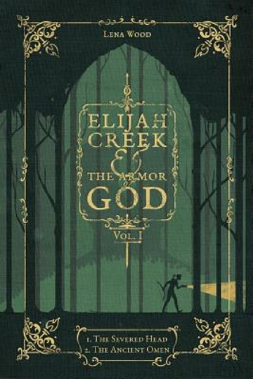 Elijah Creek & The Armor of God Vol. I: I. The Severed Head, II. The Ancient Omen by Lena Wood