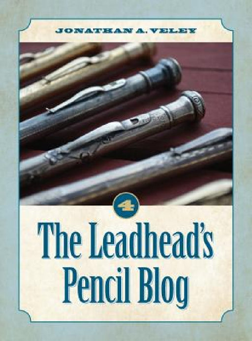The Leadhead's Pencil Blog: Volume 4 by Jonathan A. Veley