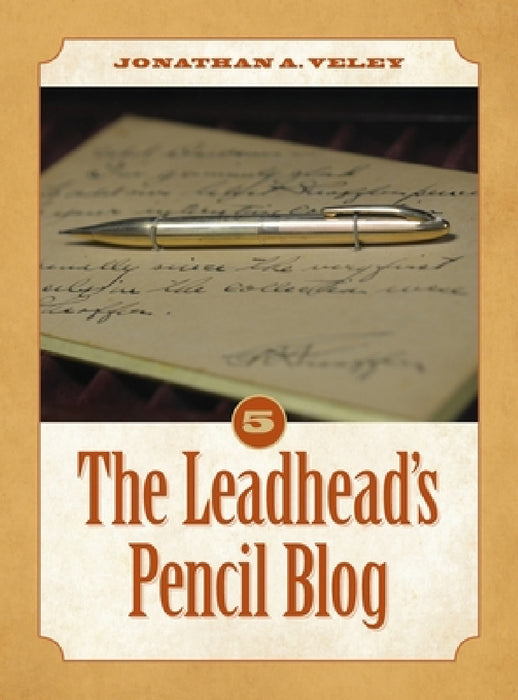 The Leadhead's Pencil Blog: Volume 5 by Jonathan A. Veley