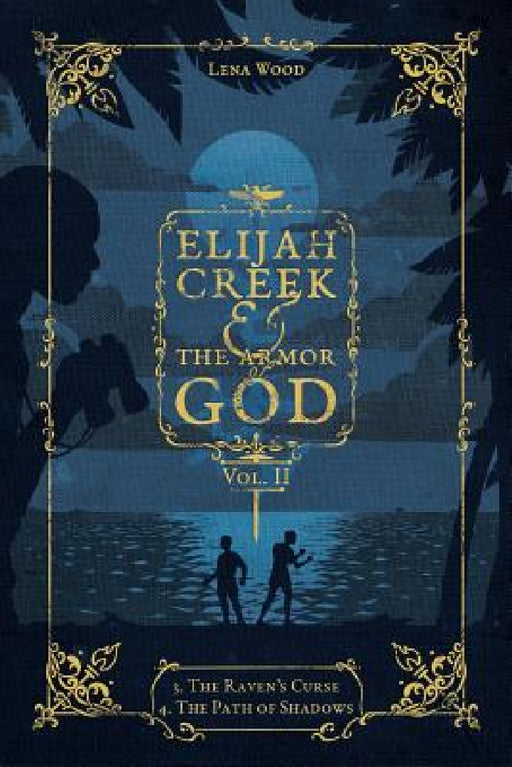 Elijah Creek & The Armor of God Vol. II: 3. The Raven's Curse, 4. The Path of Shadows by Lena Wood