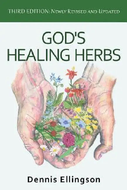 God's Healing Herbs: Third Edition: Newly Revised and Updated by Dennis Ellingson
