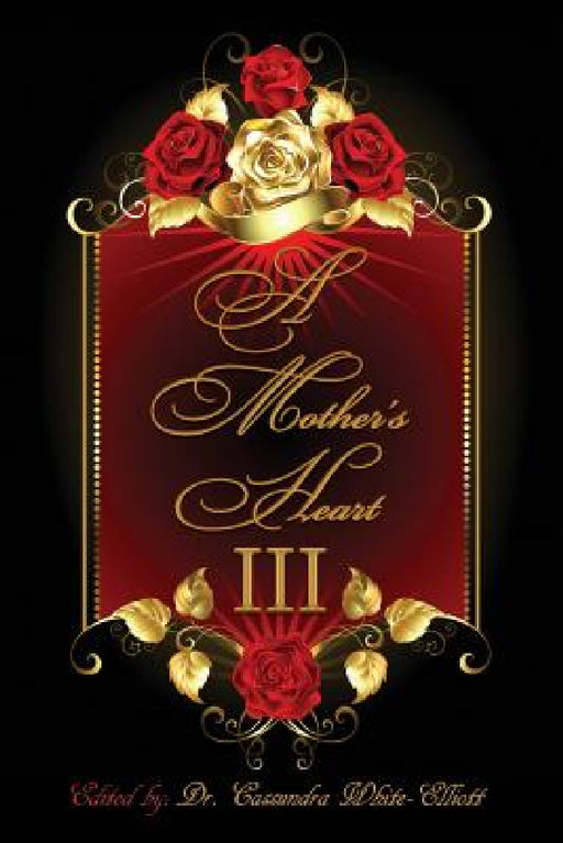 A Mother's Heart III by Cassundra White-Elliott