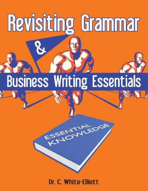 Revisiting Grammar & Business Writing Essentials by Dr Cassundra White-Elliott