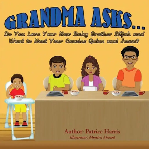 Grandma Asks... Do You Love Your New Baby Brother Elijah and Want to Meet Your Cousins Quinn and Jesse? by Patrice Harris