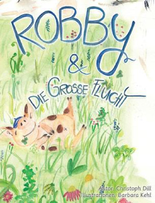 Robby und die Grosse Flucht: (German Version) by Christoph Dill, Kehl Barbara