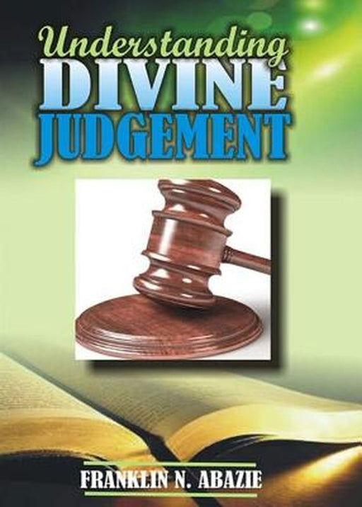 Understanding Divine Judgement: Judgement by Franklin N. Abazie
