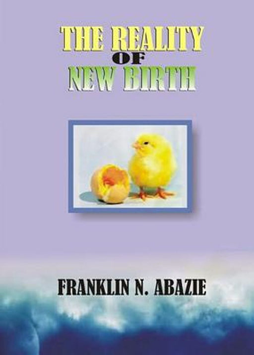 The Reality of New Birth: Salvation by Franklin N. Abazie