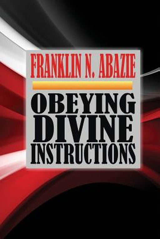 Obeying Divine Instructions: Faith by Franklin N. Abazie