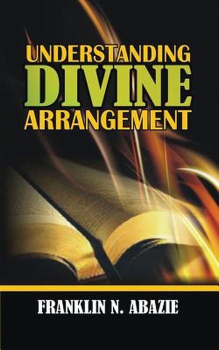 Understanding Divine Arrangement: Deliverance by Franklin N. Abazie