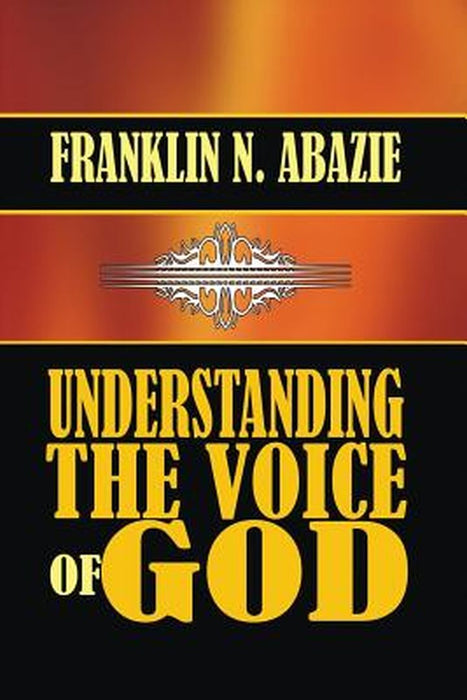 Understanding the Voice of God by Franklin N. Abazie