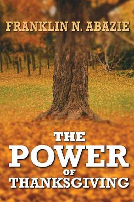 The Power of Thanksgiving: Prosperity by Franklin N. Abazie