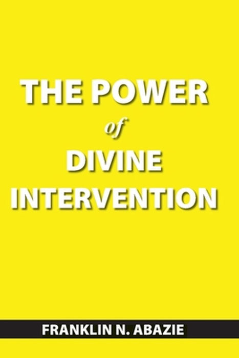 The Power of Divine Intervention by Franklin N. Abazie
