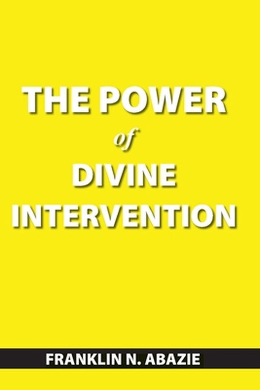 The Power of Divine Intervention by Franklin N. Abazie