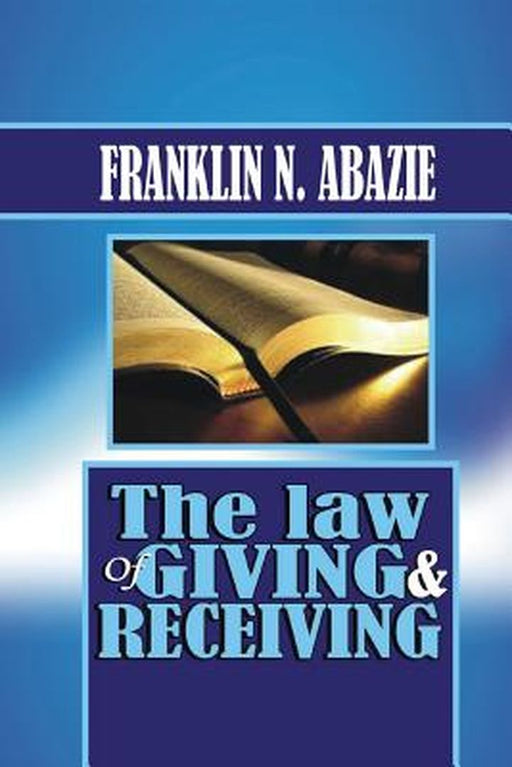 The Law of Giving & Recieving: Faith by Franklin N. Abazie