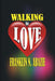 Walking in Love: Love by Franklin N. Abazie